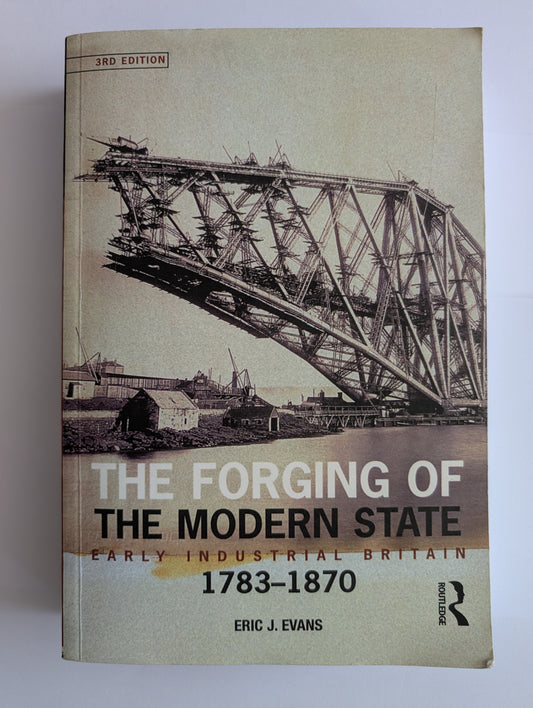 The Forging Of The Modern State: Early Industrial Britain 1783-1870 by Eric J. Evans (Large Paperback, 2001 3rd Edition)