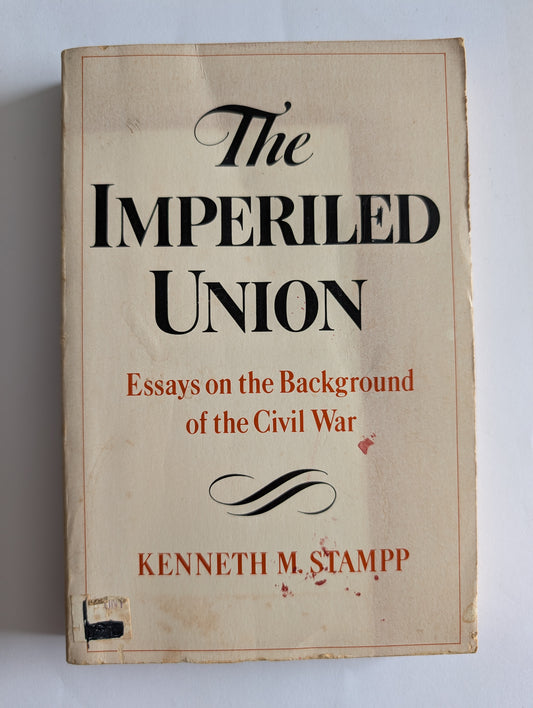 The Imperiled Union: Essays On The Background Of The Civil War by Kenneth M. Stampp (Paperback)