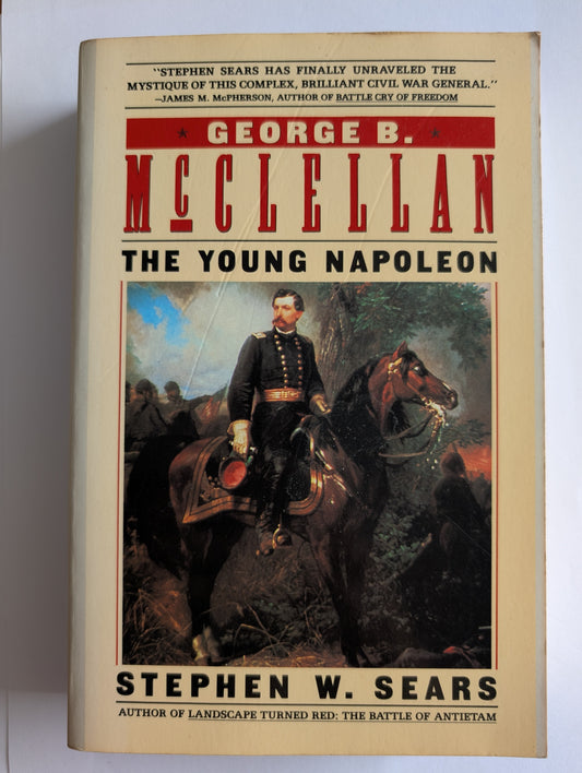George B. McClellan: The Young Napoleon by Stephen W. Sears (Paperback)
