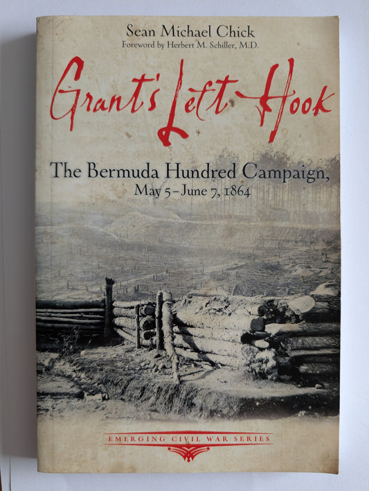 Grant's Left Hook: The Bermuda Hundred Campaign May 5 - June 7 1864 by Sean Michael Chick (Paperback)
